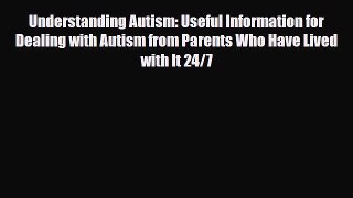 Read ‪Understanding Autism: Useful Information for Dealing with Autism from Parents Who Have