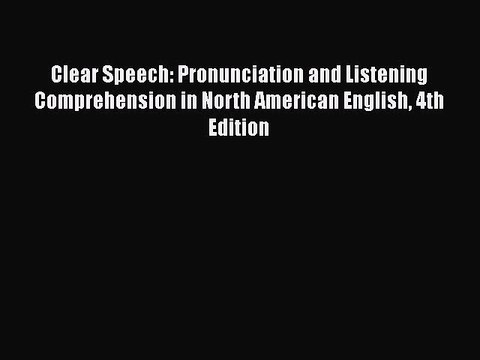 PDF Clear Speech: Pronunciation and Listening Comprehension in North American English 4th Edition