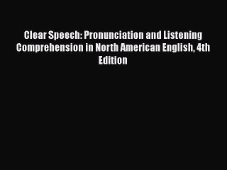 PDF Clear Speech: Pronunciation and Listening Comprehension in North American English 4th Edition
