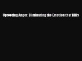 Download Uprooting Anger: Eliminating the Emotion that Kills  EBook