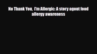 Read ‪No Thank You  I'm Allergic: A story agout food allergy awareness‬ Ebook Free