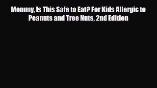 Read ‪Mommy Is This Safe to Eat? For Kids Allergic to Peanuts and Tree Nuts 2nd Edition‬ Ebook