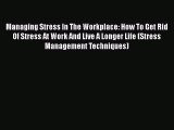 [PDF] Managing Stress In The Workplace: How To Get Rid Of Stress At Work And Live A Longer