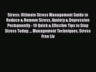 [PDF] Stress: Ultimate Stress Management Guide to Reduce & Remove Stress Anxiety & Depression