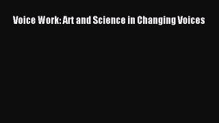 Download Voice Work: Art and Science in Changing Voices PDF Book Free