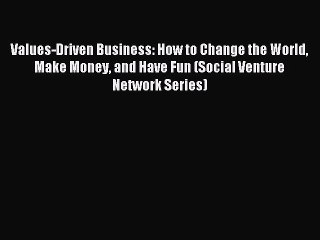 Read Values-Driven Business: How to Change the World Make Money and Have Fun (Social Venture