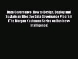 [PDF] Data Governance: How to Design Deploy and Sustain an Effective Data Governance Program