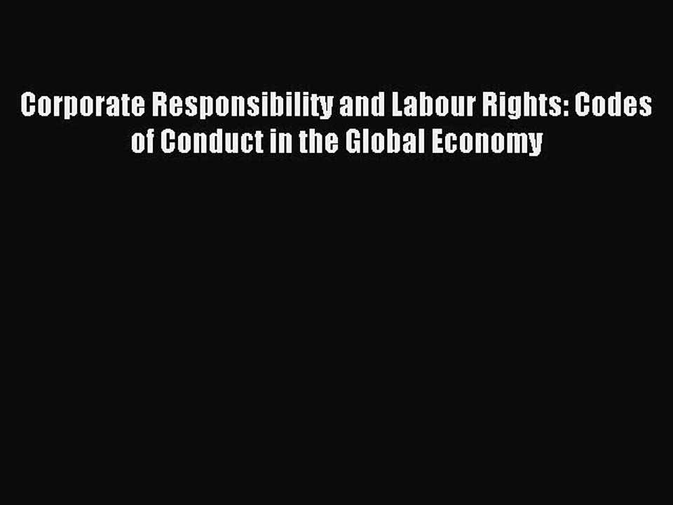 Read Corporate Responsibility and Labour Rights: Codes of Conduct in the Global Economy Ebook