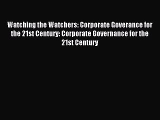 Read Watching the Watchers: Corporate Goverance for the 21st Century: Corporate Governance