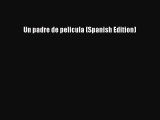 Read Un padre de pelicula (Spanish Edition) PDF Online