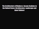 PDF The Architecture of Madness: Insane Asylums in the United States (Architecture Landscape