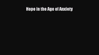 Read Hope in the Age of Anxiety Ebook Free