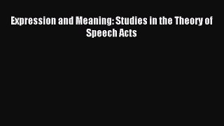 Download Expression and Meaning: Studies in the Theory of Speech Acts Ebook Online