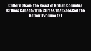 Read Clifford Olson: The Beast of British Columbia (Crimes Canada: True Crimes That Shocked