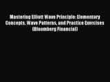 Read Mastering Elliott Wave Principle: Elementary Concepts Wave Patterns and Practice Exercises