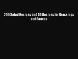 Download 200 Salad Recipes and 30 Recipes for Dressings and Sauces Read Online