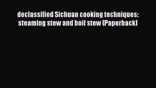 Download declassified Sichuan cooking techniques: steaming stew and boil stew [Paperback] Free
