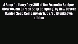PDF A Soup for Every Day: 365 of Our Favourite Recipes (New Covent Garden Soup Company) by
