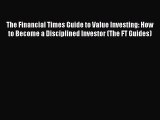 Download The Financial Times Guide to Value Investing: How to Become a Disciplined Investor