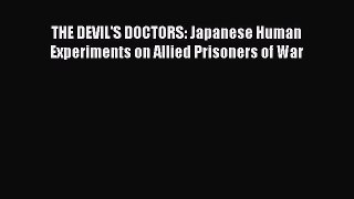 Read THE DEVIL'S DOCTORS: Japanese Human Experiments on Allied Prisoners of War Ebook Free