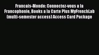 Download Francais-Monde: Connectez-vous a la Francophonie Books a la Carte Plus MyFrenchLab