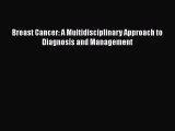 Download Breast Cancer: A Multidisciplinary Approach to Diagnosis and Management Ebook Online