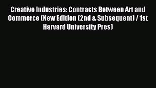 Read Creative Industries: Contracts Between Art and Commerce (New Edition (2nd & Subsequent)