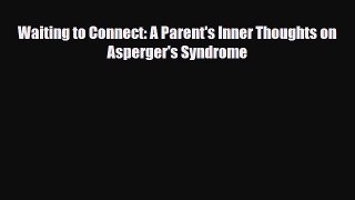 Read ‪Waiting to Connect: A Parent's Inner Thoughts on Asperger's Syndrome‬ Ebook Free