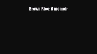 Read Brown Rice: A memoir Ebook Free