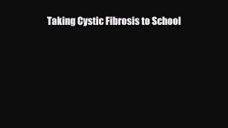 Read ‪Taking Cystic Fibrosis to School‬ Ebook Free