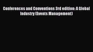 Download Conferences and Conventions 3rd edition: A Global Industry (Events Management) Ebook