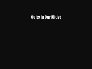 [PDF] Cults in Our Midst [Download] Full Ebook
