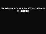 Read The V&A Guide to Period Styles: 400 Years of British Art and Design Ebook Free