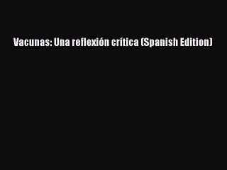 Download Vacunas: Una reflexión crítica (Spanish Edition) Free Books