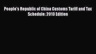 Download People's Republic of China Customs Tariff and Tax Schedule: 2013 Edition  EBook