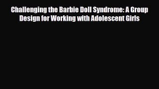 Read ‪Challenging the Barbie Doll Syndrome: A Group Design for Working with Adolescent Girls‬