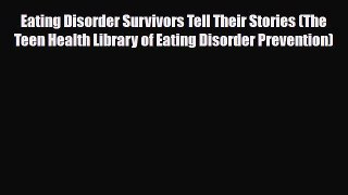 Read ‪Eating Disorder Survivors Tell Their Stories (The Teen Health Library of Eating Disorder