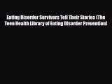 Read ‪Eating Disorder Survivors Tell Their Stories (The Teen Health Library of Eating Disorder