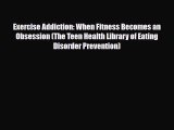 Read ‪Exercise Addiction: When Fitness Becomes an Obsession (The Teen Health Library of Eating