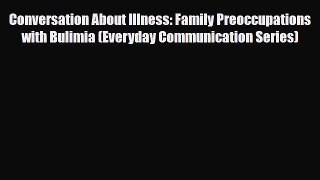 Read ‪Conversation About Illness: Family Preoccupations with Bulimia (Everyday Communication