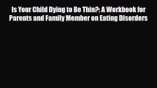 Read ‪Is Your Child Dying to Be Thin?: A Workbook for Parents and Family Member on Eating Disorders‬