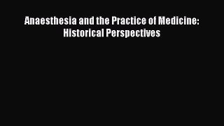 Read Anaesthesia and the Practice of Medicine: Historical Perspectives Ebook Free