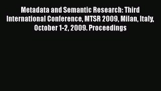 Read Metadata and Semantic Research: Third International Conference MTSR 2009 Milan Italy October