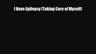 Read ‪I Have Epilepsy (Taking Care of Myself)‬ Ebook Free