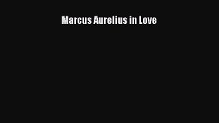 Read Marcus Aurelius in Love Ebook Free