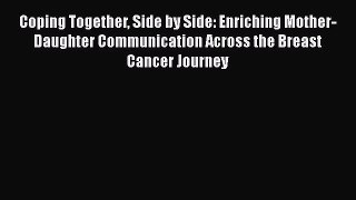Read Coping Together Side by Side: Enriching Mother-Daughter Communication Across the Breast