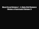 [PDF] Moon Kissed Volumes 1 - 4: Alpha Wolf Romance (Wolves of Outerlands) (Volume 2) [Read]