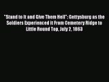 [PDF Download] Stand to It and Give Them Hell: Gettysburg as the Soldiers Experienced it From