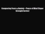 Read Conquering Fears & Anxiety + Peace of Mind (Super Strength Series) PDF Online