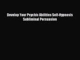 Download Develop Your Psychic Abilities Self-Hypnosis Subliminal Persuasion Ebook Online